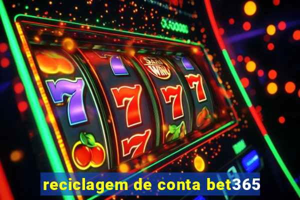 reciclagem de conta bet365